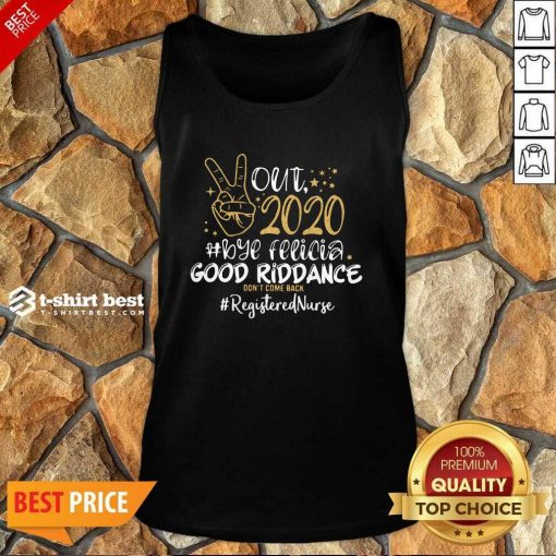 Out 2020 Bye Felicia Good Riddance Don’t Come Back Registered Nurse Tank Top - Design By 1tees.com