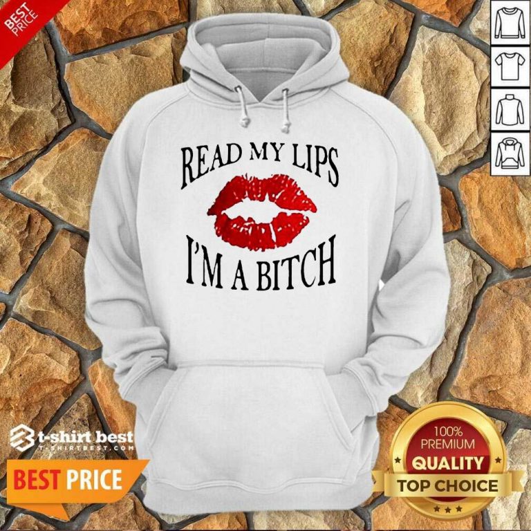 Read My Lips I’m A Bitch Hoodie - Design By 1tees.com