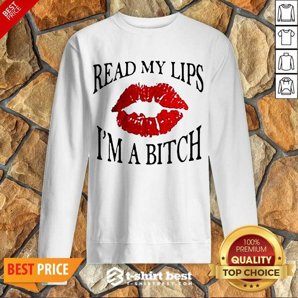Read My Lips I’m A Bitch Sweatshirt - Design By 1tees.com