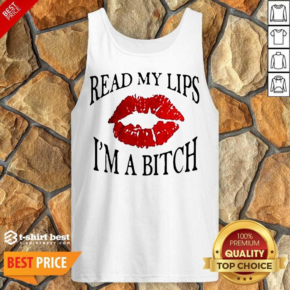 Read My Lips I’m A Bitch Tank Top - Design By 1tees.com