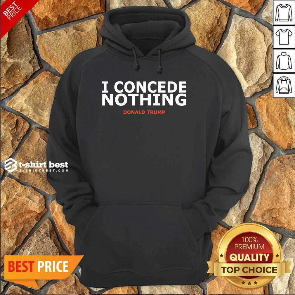 Trump Conservative Victory – I Concede Nothing Inauguration Hoodie - Design By 1tees.com