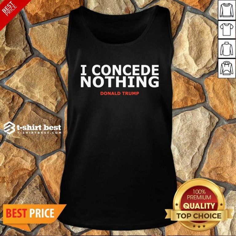 Trump Conservative Victory – I Concede Nothing Inauguration Tank Top - Design By 1tees.com
