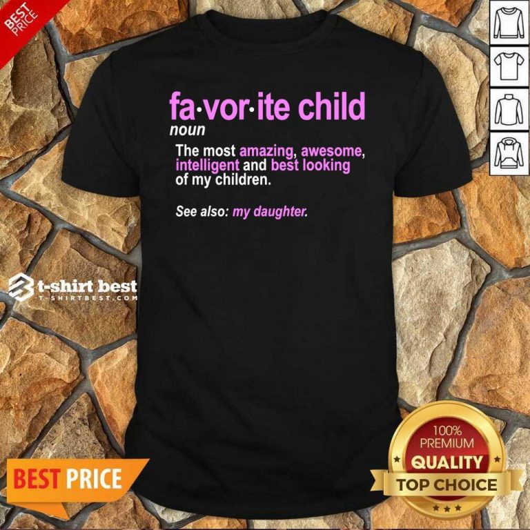 Favorite Child Definition The Most Amazing Awesome Intelligent Mom And Dad Daughter Shirt - Design By 1tees.com