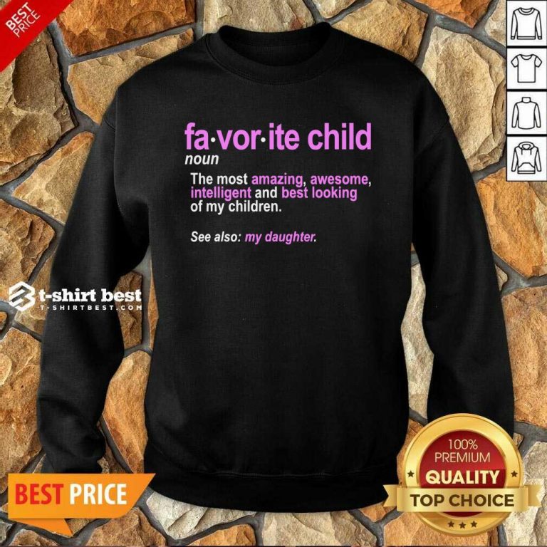 Favorite Child Definition The Most Amazing Awesome Intelligent Mom And Dad Daughter Sweatshirt - Design By 1tees.com