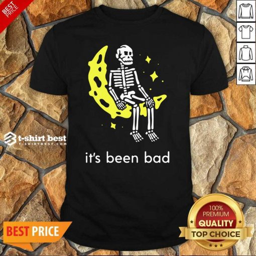 Skeleton Its Been Bad Shirt - Design By 1tees.com