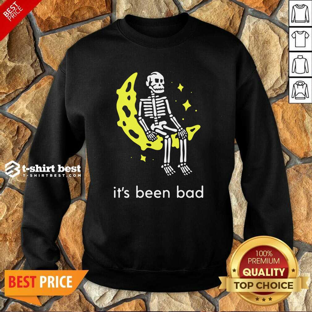 Skeleton Its Been Bad Sweatshirt - Design By 1tees.com