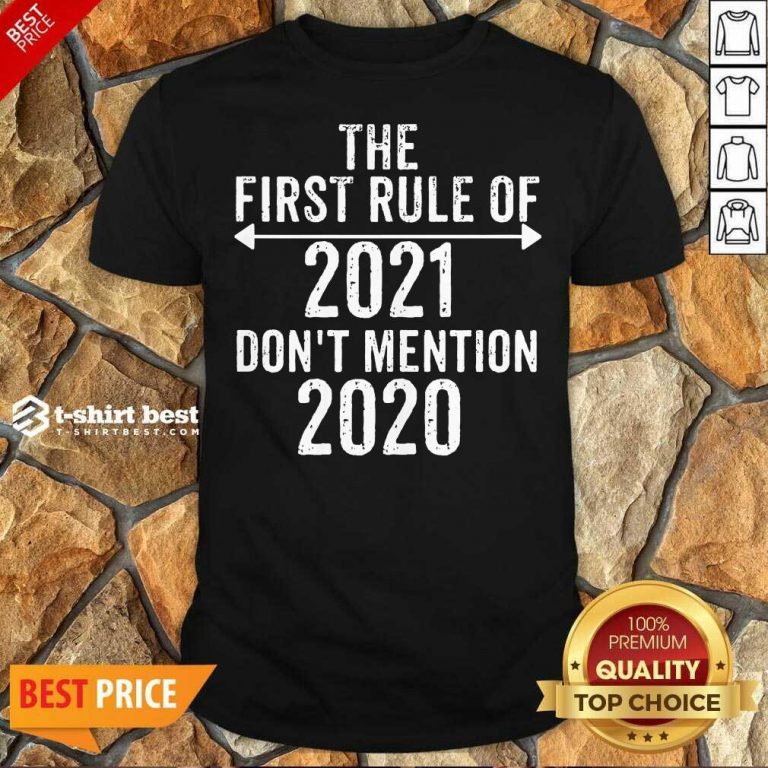 Nice The First Rule Of 2021 Don’t Mention 2020 Shirt - Design By 1tees.com