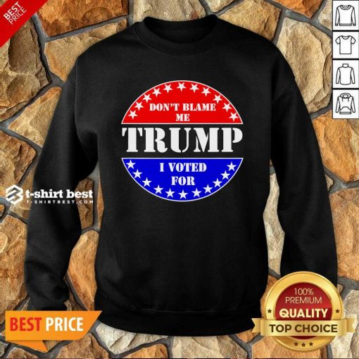 Don’t Blame Me I Voted For Trump Sweatshirt - Design By 1tees.com