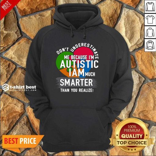 Don’t Underestimate Me Because I’m Autistic I Am Much Smarter Than You Realize Hoodie - Design By 1tees.com