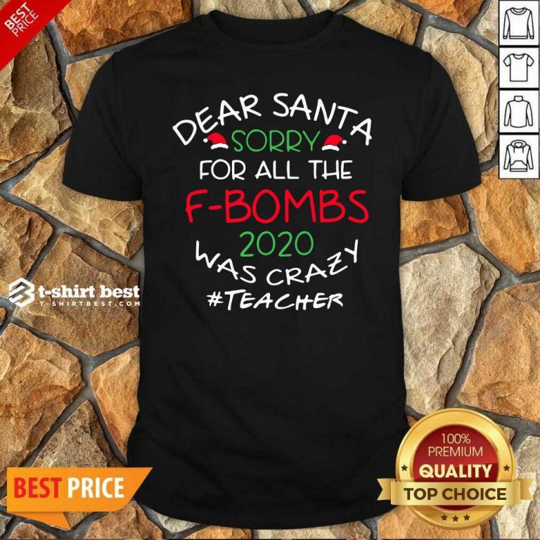 Official Happy Dear Santa Sorry For All The F-Bombs 2020 Was Crazy Shirt - Design By 1tees.com