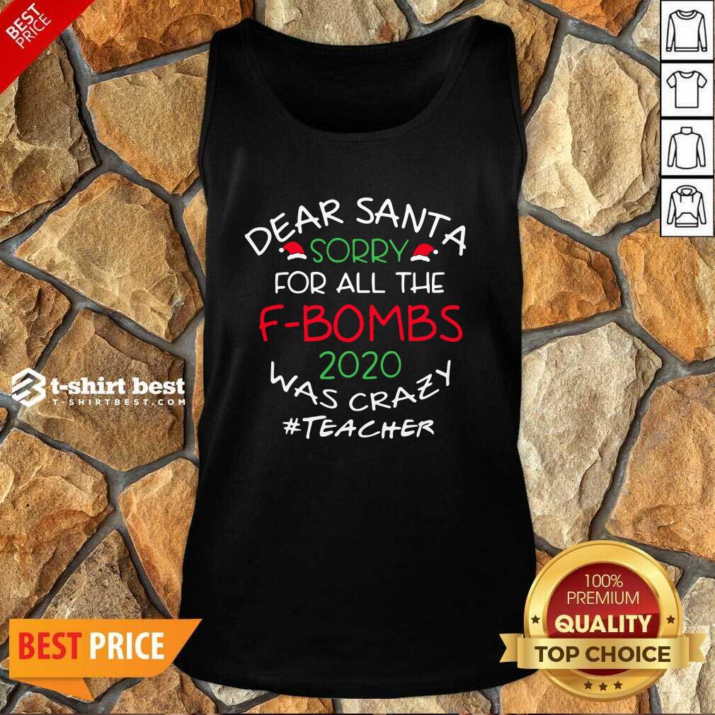 Happy Dear Santa Sorry For All The F-Bombs 2020 Was Crazy Tank Top - Design By 1tees.com