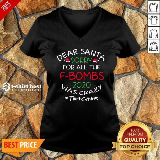 Happy Dear Santa Sorry For All The F-Bombs 2020 Was Crazy V-neck - Design By 1tees.com