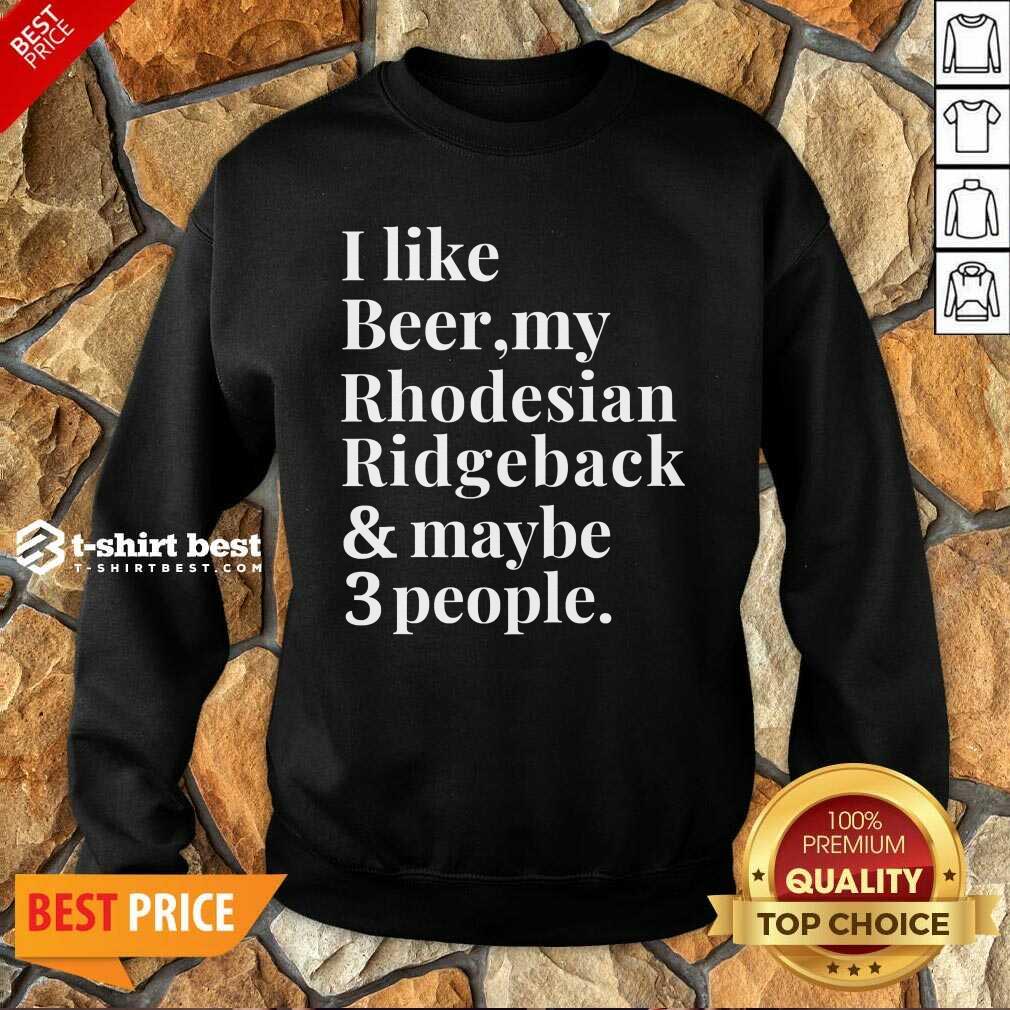 I Like Beer My Rhodesian Ridgeback And Maybe 3 People Sweatshirt - Design By 1tees.com