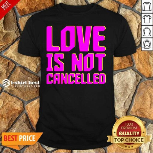 Love Is Not Cancelled 2020 Shirt - Design By 1tees.com