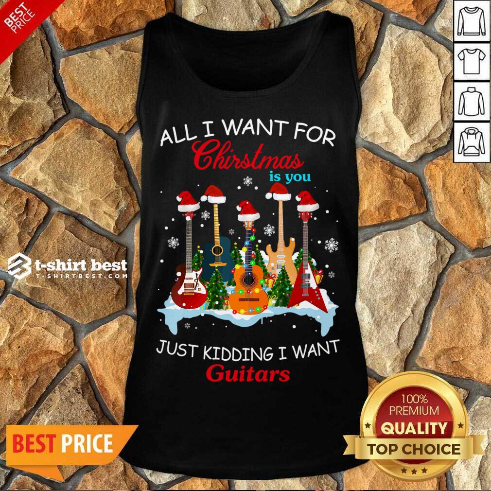 All I Want For Christmas Is You Just Kidding I Want Guitars Tank Top - Design By 1tees.com