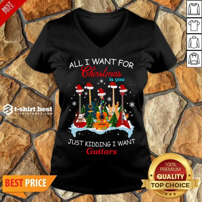 All I Want For Christmas Is You Just Kidding I Want Guitars V-neck - Design By 1tees.com