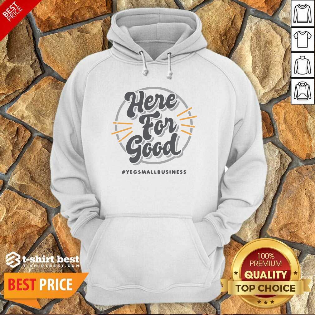 Here For Good Yeg Small Business Hoodie - Design By 1tees.com