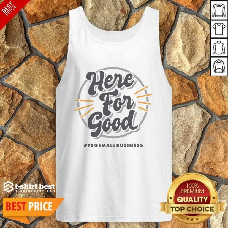 Here For Good Yeg Small Business Tank Top - Design By 1tees.com