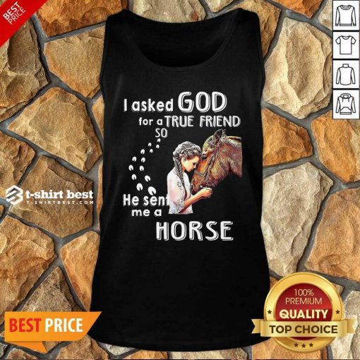 I Asked God For A True Friend So He Sent Me A Horse Tank Top - Design By 1tees.com
