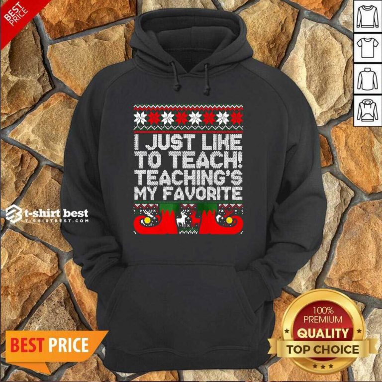 I Just Like To Teach Teachings My Favorite Ugly Christmas Hoodie - Design By 1tees.com