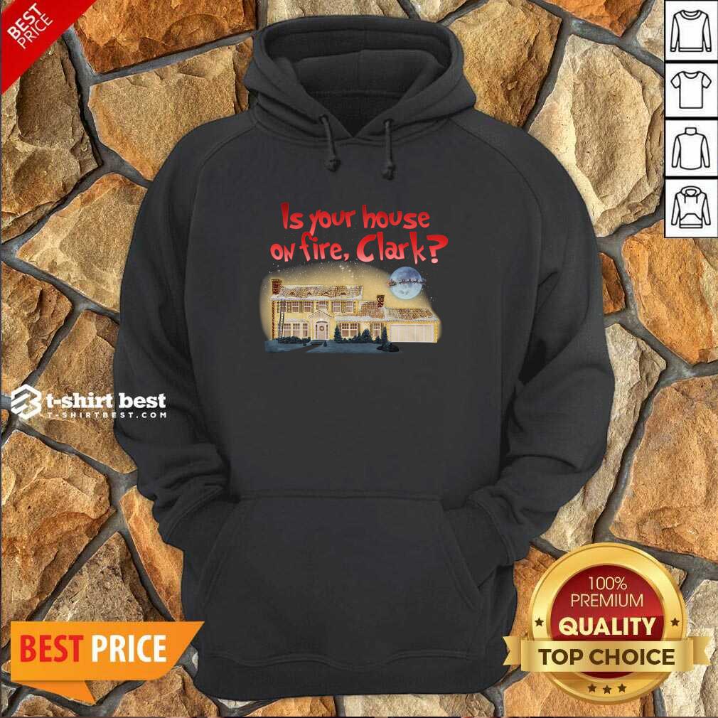 Is Your House On Fire Clark Christmas Vacation Hoodie - Design By 1tees.com