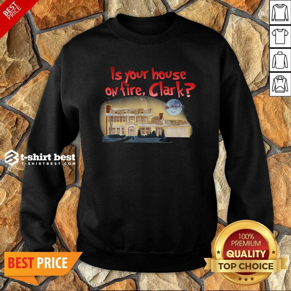 Is Your House On Fire Clark Christmas Vacation Sweatshirt - Design By 1tees.com