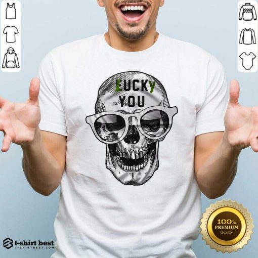 Original Skull Lucky You Fuck You Shirt - Design By 1tees.com