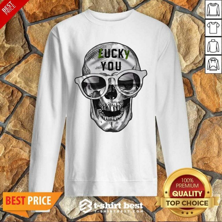Skull Lucky You Fuck You Sweatshirt - Design By 1tees.com