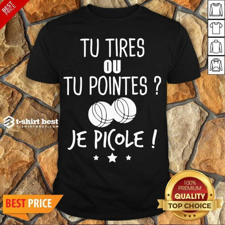 Original Tu Tires Ou Tu Pointes Je Picole Shirt - Design By 1tees.com