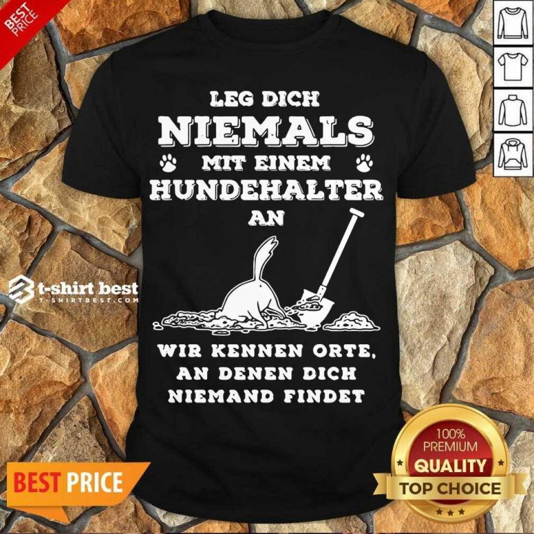 Perfect Leg Dich Niemals Mit Hundehalter An Wir Kennen Orte Sweatshirt - Design By 1tees.com
