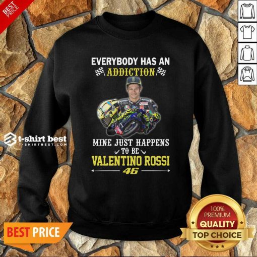 Everybody Has An Addiction Mine Just Happens To Be Valentino Rossi 46 Sweatshirt - Design By 1tees.com