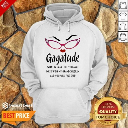 Gagatude What Is Gagatude You Ask Mess With My Grandchildren And You Will Find Out Hoodie - Design By 1tees.com