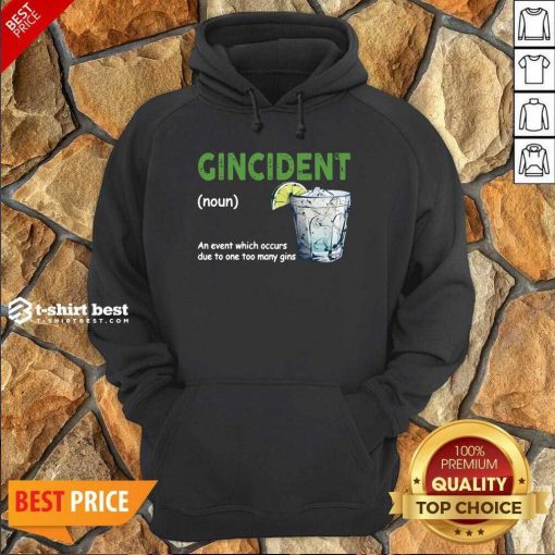 Gincident Definition Meaning An Event Which Occurs Due To One Too Many Gins Hoodie - Design By 1tees.com
