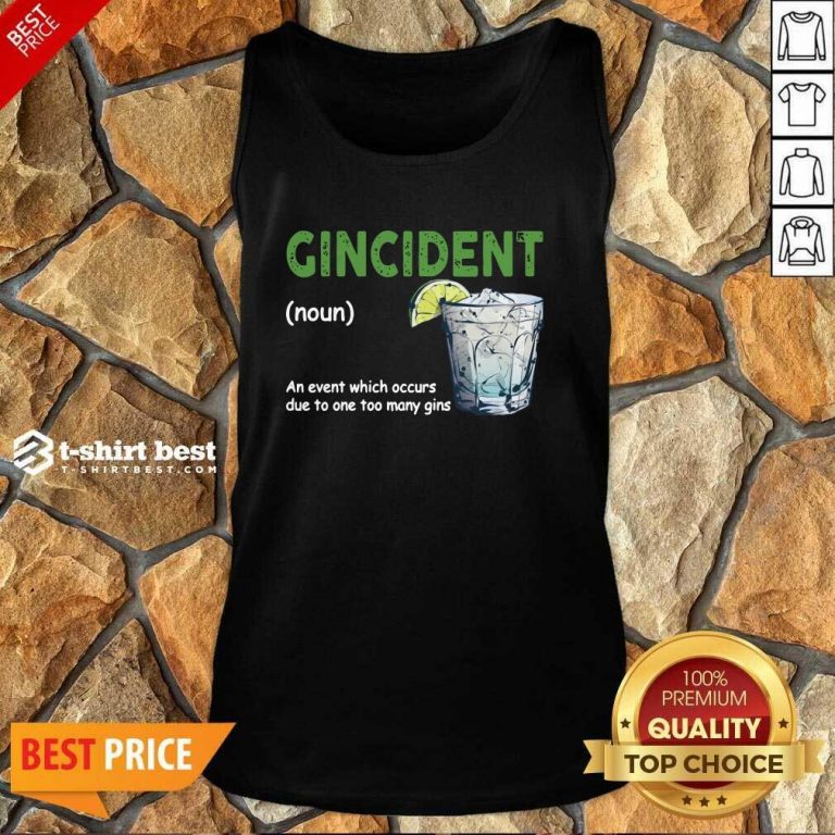 Gincident Definition Meaning An Event Which Occurs Due To One Too Many Gins Tank Top - Design By 1tees.com