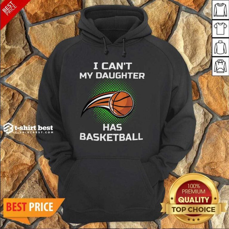 I Cant My Daughter Has Basketball Hoodie - Design By 1tees.com