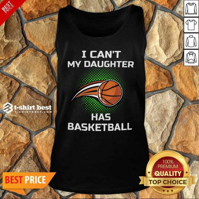 I Cant My Daughter Has Basketball Tank Top - Design By 1tees.com