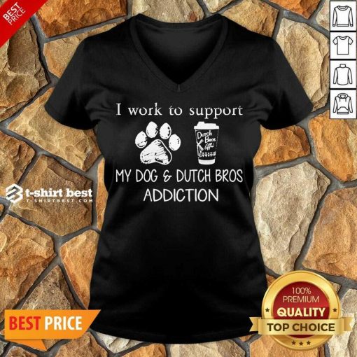I Work To Support My Dog And Dutch Bros Addiction V-neck - Design By 1tees.com