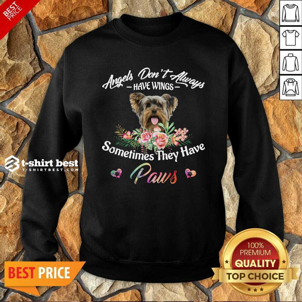 Angels Don’t Always Have Wings Yorkshire Terrier Sometimes They Have Paws Sweatshirt - Design By 1tees.com