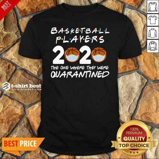 Basketball Players 2020 The One Where They Were Quarantine Shirt - Design By 1tees.com