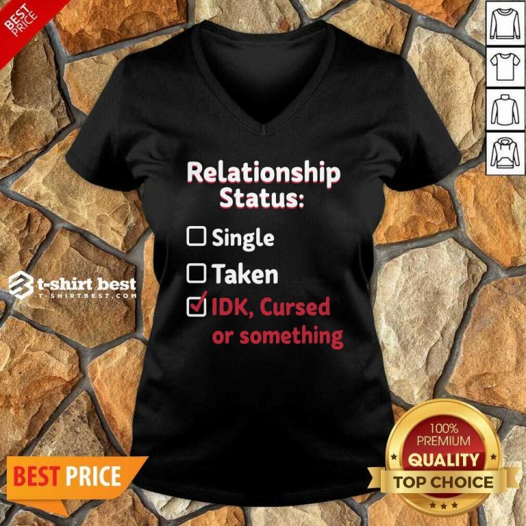 Relationship Status Single Taken Idk Cursed Or Something V-neck - Design By 1tees.com