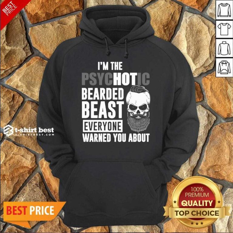 Skull I’m The Psychotic Bearded Beast Everyone Warned You About Hoodie - Design By 1tees.com