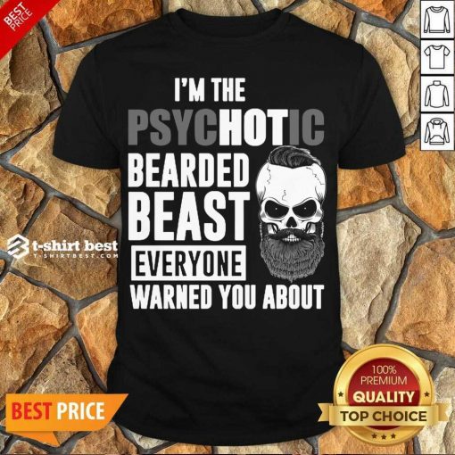 Pretty Skull I’m The Psychotic Bearded Beast Everyone Warned You About Shirt - Design By 1tees.com