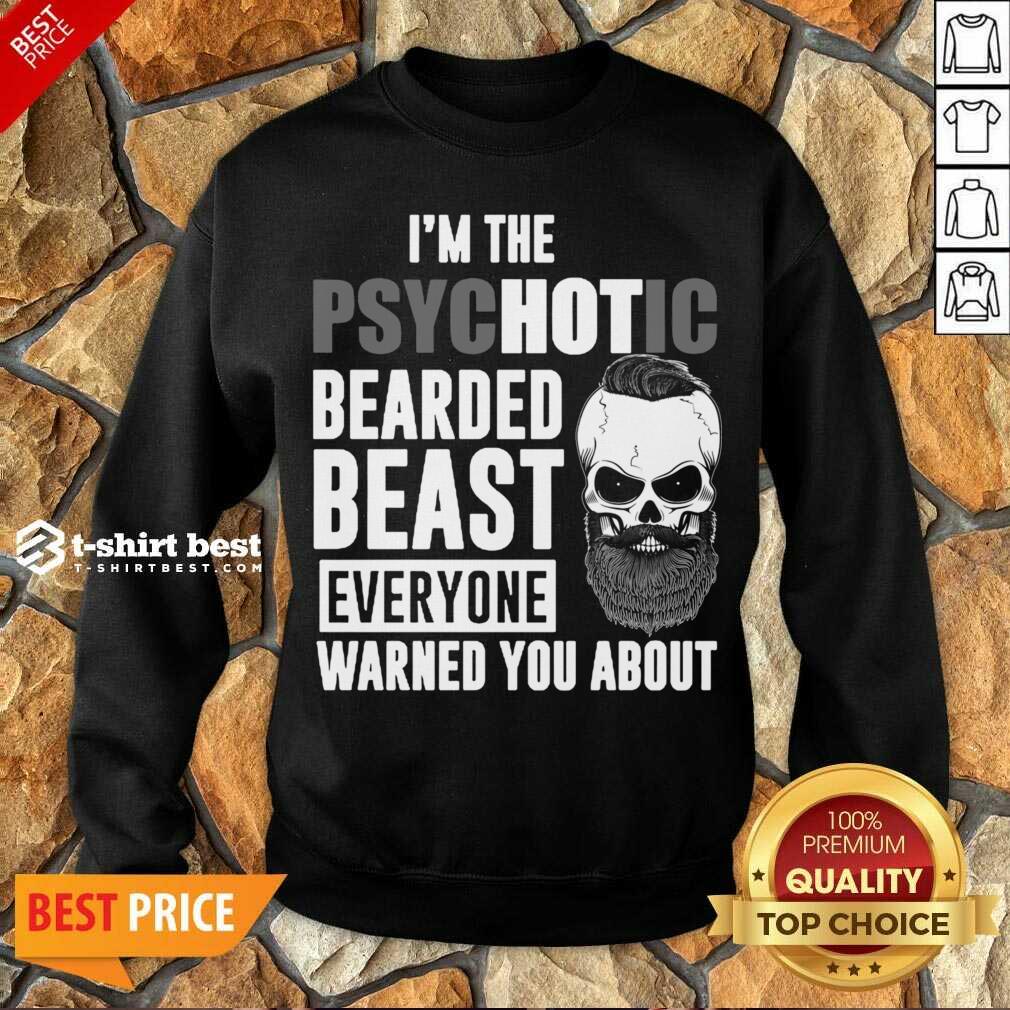 Skull I’m The Psychotic Bearded Beast Everyone Warned You About Sweatshirt - Design By 1tees.com