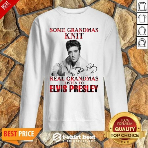 Some Grandmas Knit Real Grandmas Listen To Elvis Presley Signature Sweatshirt - Design By 1tees.com