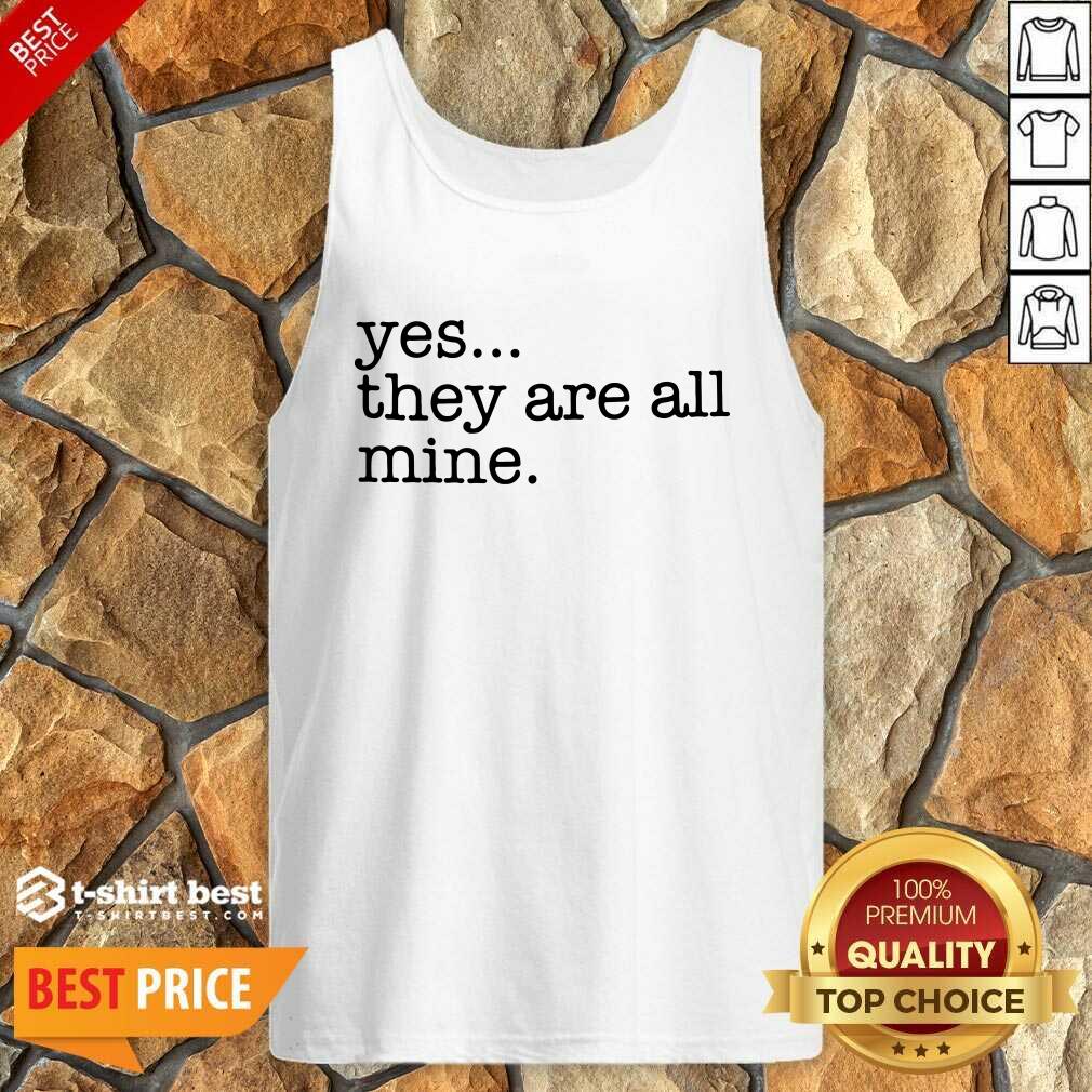 Yes They Are All Mine Tank Top - Design By 1tees.com