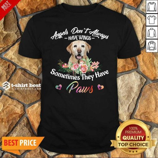 Angels Don’t Always Have Wings Labrador Retriever Sometimes They Have Paws Shirt - Design By 1tees.com