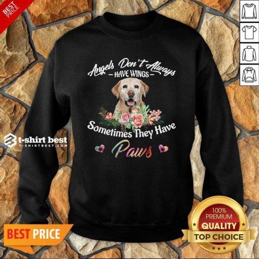 Angels Don’t Always Have Wings Labrador Retriever Sometimes They Have Paws Sweatshirt - Design By 1tees.com