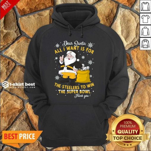 Dear Santa All I Want Is For The Steelers To Win The Super Bowl Thank You Hoodie - Design By 1tees.com
