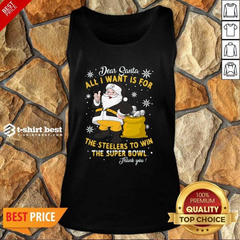 Dear Santa All I Want Is For The Steelers To Win The Super Bowl Thank You Tank Top - Design By 1tees.com