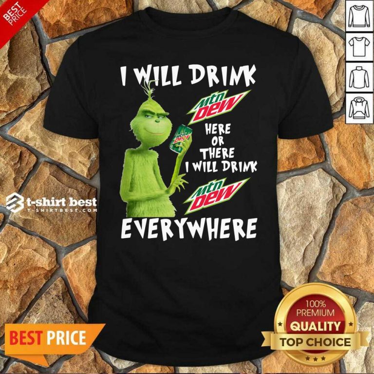 Top Grinch Will Drink MTN Dew Here Or There I Will Drink MTN Dew Everywhere Shirt - Design By 1tees.com